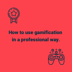 how to use gamification in a professional way